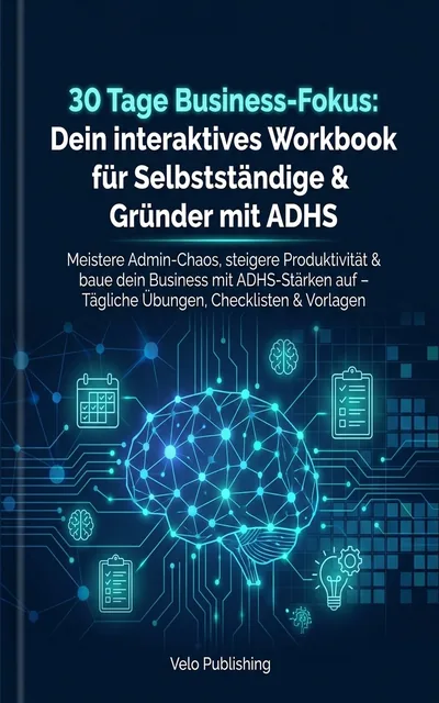 Cover: 30 Tage Business-Fokus: Dein interaktives Workbook für Selbstständige & Gründer mit ADHS