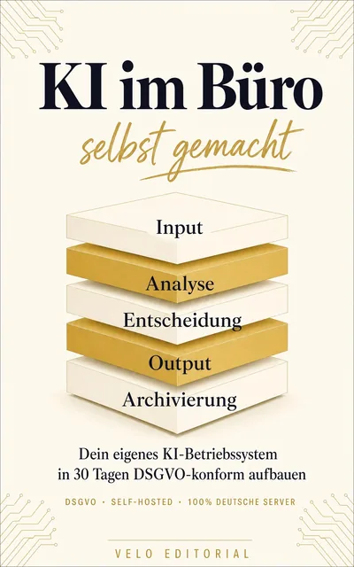 Cover: KI im Büro selbst gemacht: Dein eigenes KI-Betriebssystem in 30 Tagen DSGVO-konform aufbauen
