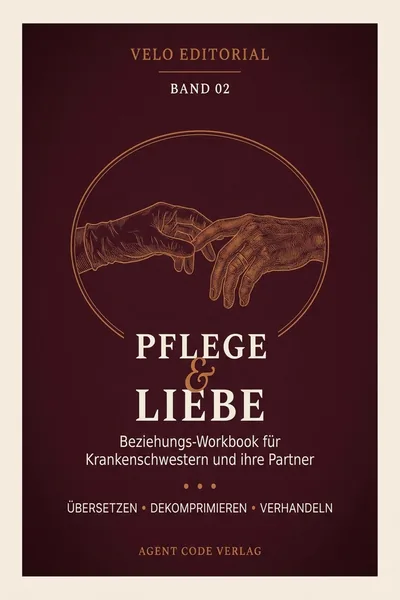 Cover: PFLEGE & LIEBE: Das Beziehungs-Workbook für Krankenschwestern und ihre Partner. Schichtdienst, Erschöpfung, gemeinsame Zukunft — wenn die Klinik mit nach Hause kommt